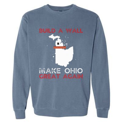 Build A Wall Make Ohio Great Again Funny State Gift Parody Garment-Dyed Sweatshirt