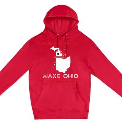 Build A Wall Make Ohio Great Again Funny State Gift Parody Premium Pullover Hoodie