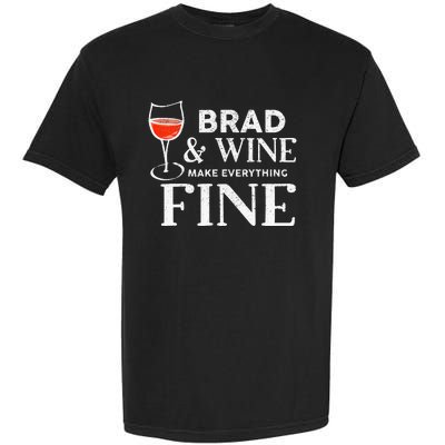 BRAD And Wine Make Everything Fine Name BRADS Garment-Dyed Heavyweight T-Shirt