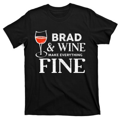 BRAD And Wine Make Everything Fine Name BRADS T-Shirt