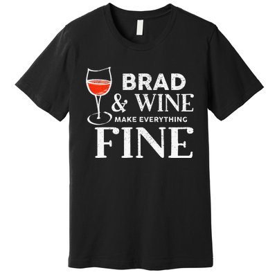 BRAD And Wine Make Everything Fine Name BRADS Premium T-Shirt