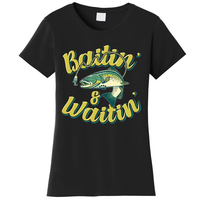 Baitin and Waitin Trout Fishing Lakes Hunting Fisherman Women's T-Shirt