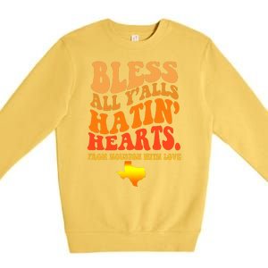 Bless All Yalls Hatin Hearts From Houston With Love Funny Premium Crewneck Sweatshirt