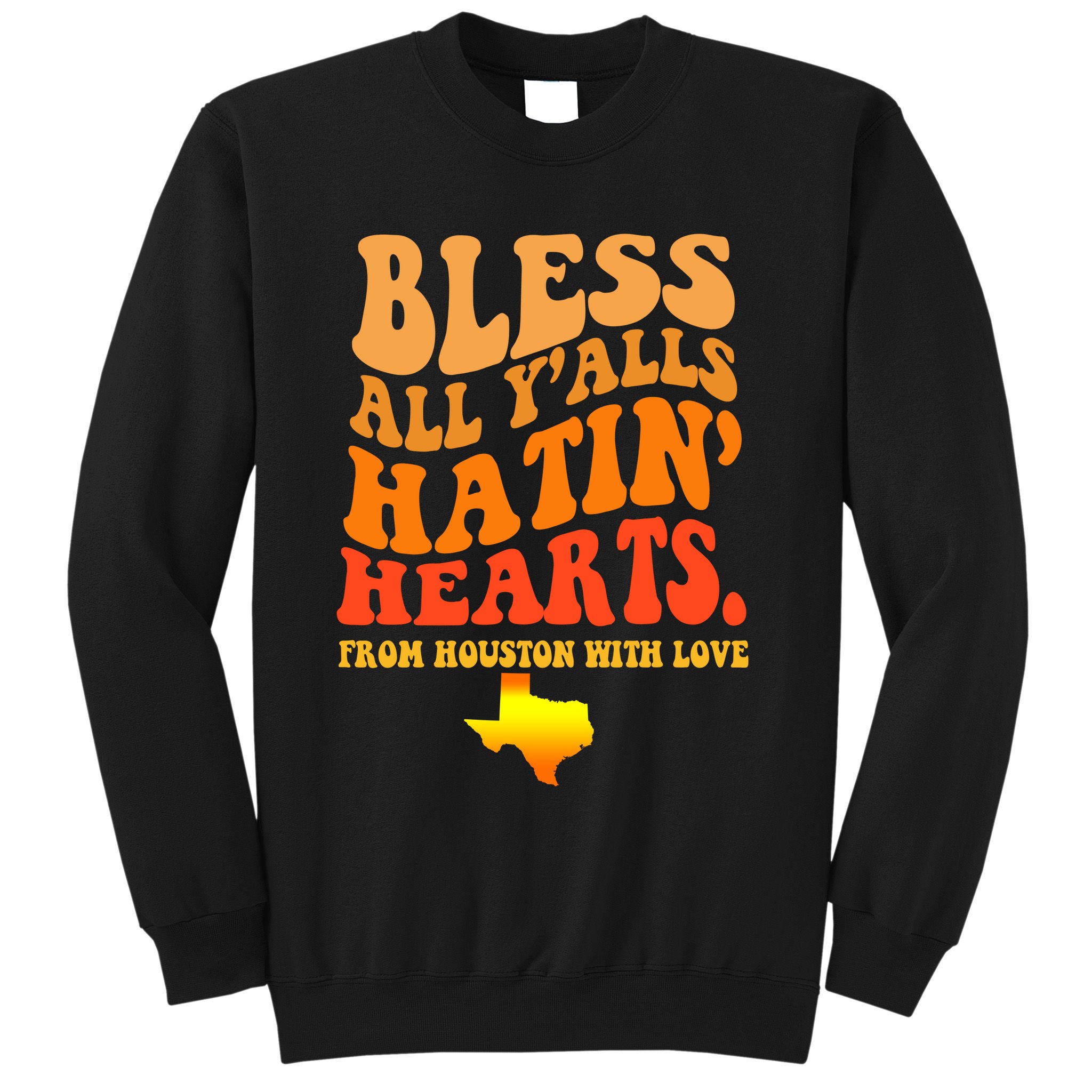 Bless All Yalls Hatin Hearts From Houston With Love Funny Sweatshirt