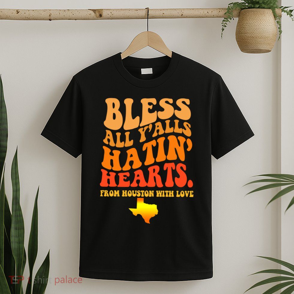 Bless All Yalls Hatin Hearts From Houston With Love Funny T-Shirt