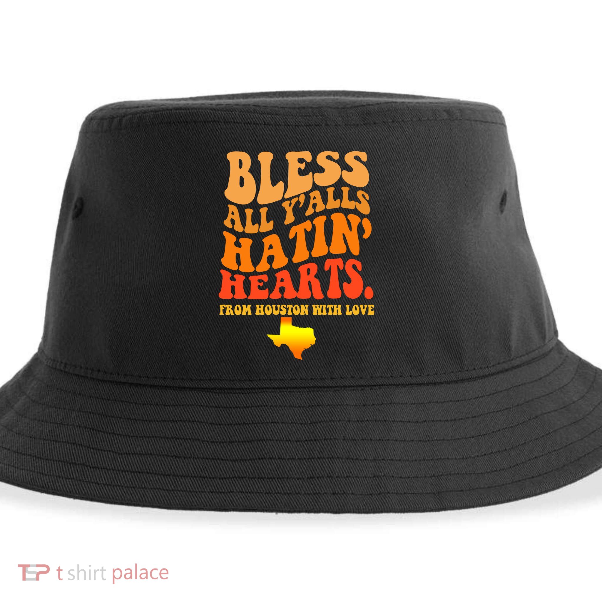Bless All Yalls Hatin Hearts From Houston With Love Funny Sustainable Bucket Hat
