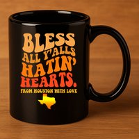 Bless All Yalls Hatin Hearts From Houston With Love Funny 11oz C Handle Ceramic Mug