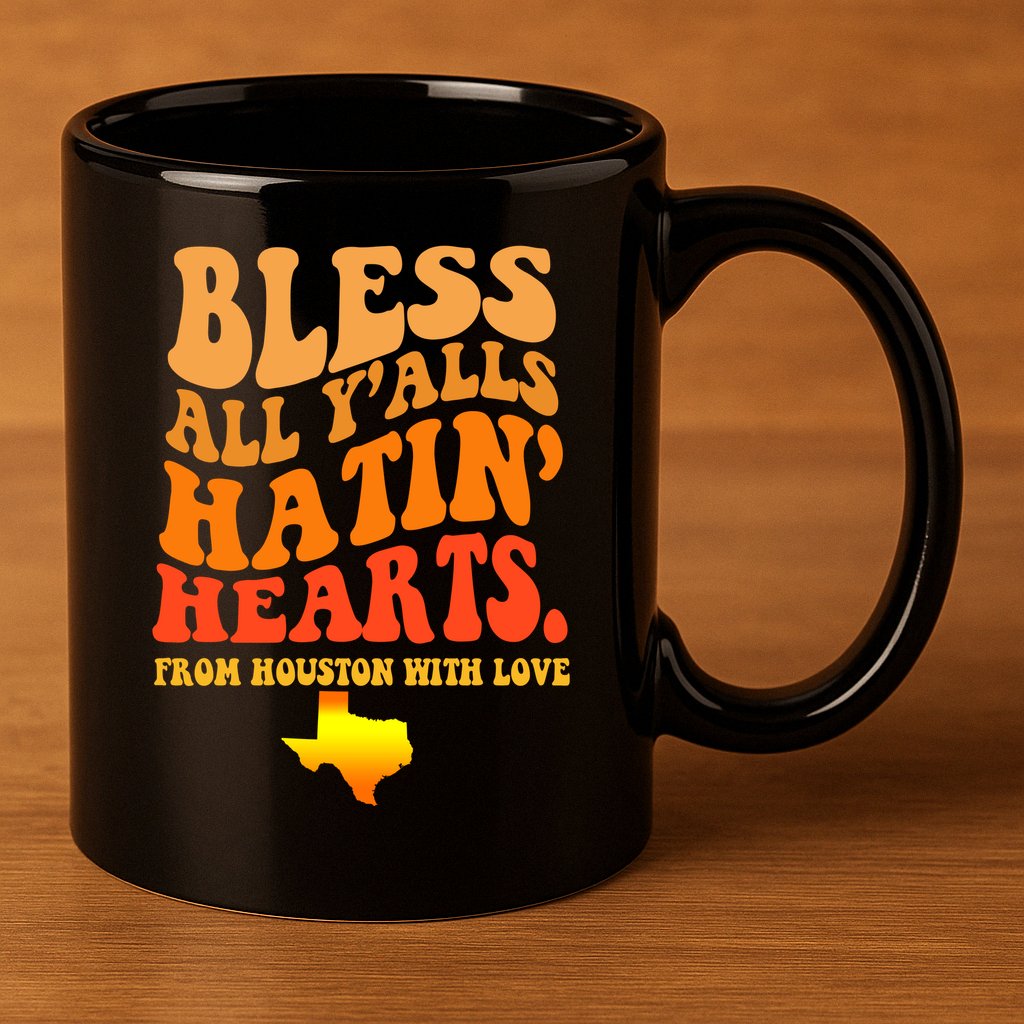 Bless All Yalls Hatin Hearts From Houston With Love Funny 11oz C Handle Ceramic Mug