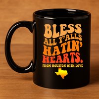 Bless All Yalls Hatin Hearts From Houston With Love Funny 11oz C Handle Ceramic Mug