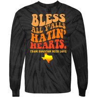 Bless All Yalls Hatin Hearts From Houston With Love Funny Tie-Dye Long Sleeve Shirt