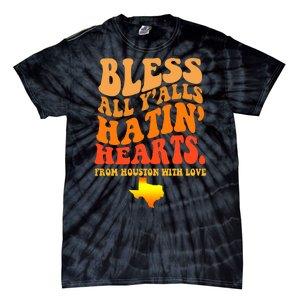 Bless All Yalls Hatin Hearts From Houston With Love Funny Tie-Dye T-Shirt