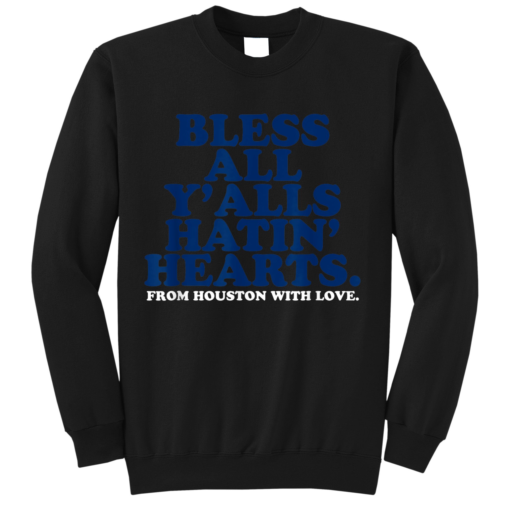 Bless All Y'alls Hatin' Hearts Classic Hate Us Houston Sweatshirt