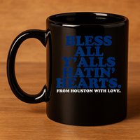 Bless All Y'alls Hatin' Hearts Classic Hate Us Houston 11oz C Handle Ceramic Mug