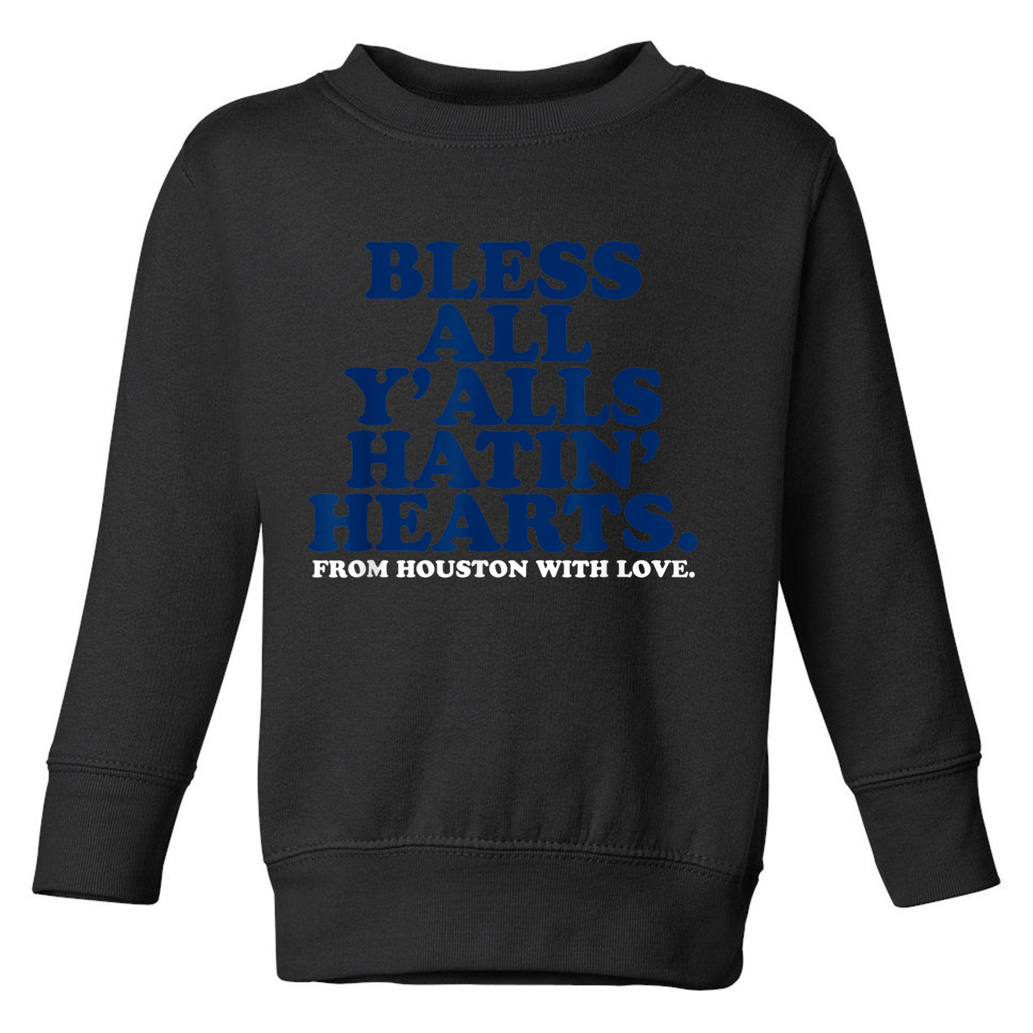 Bless All Y'alls Hatin' Hearts Classic Hate Us Houston Toddler Sweatshirt