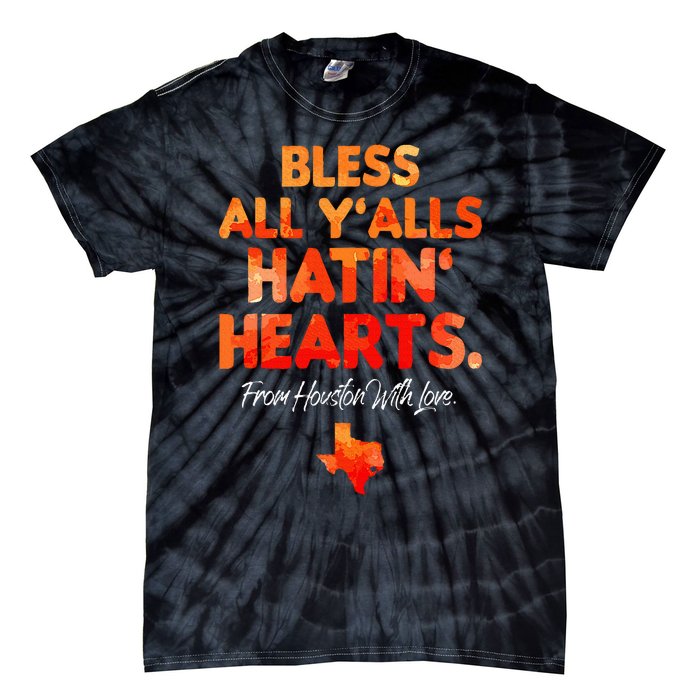 Bless All Y'alls Hatin' Hearts Houston With Love Tie-Dye T-Shirt