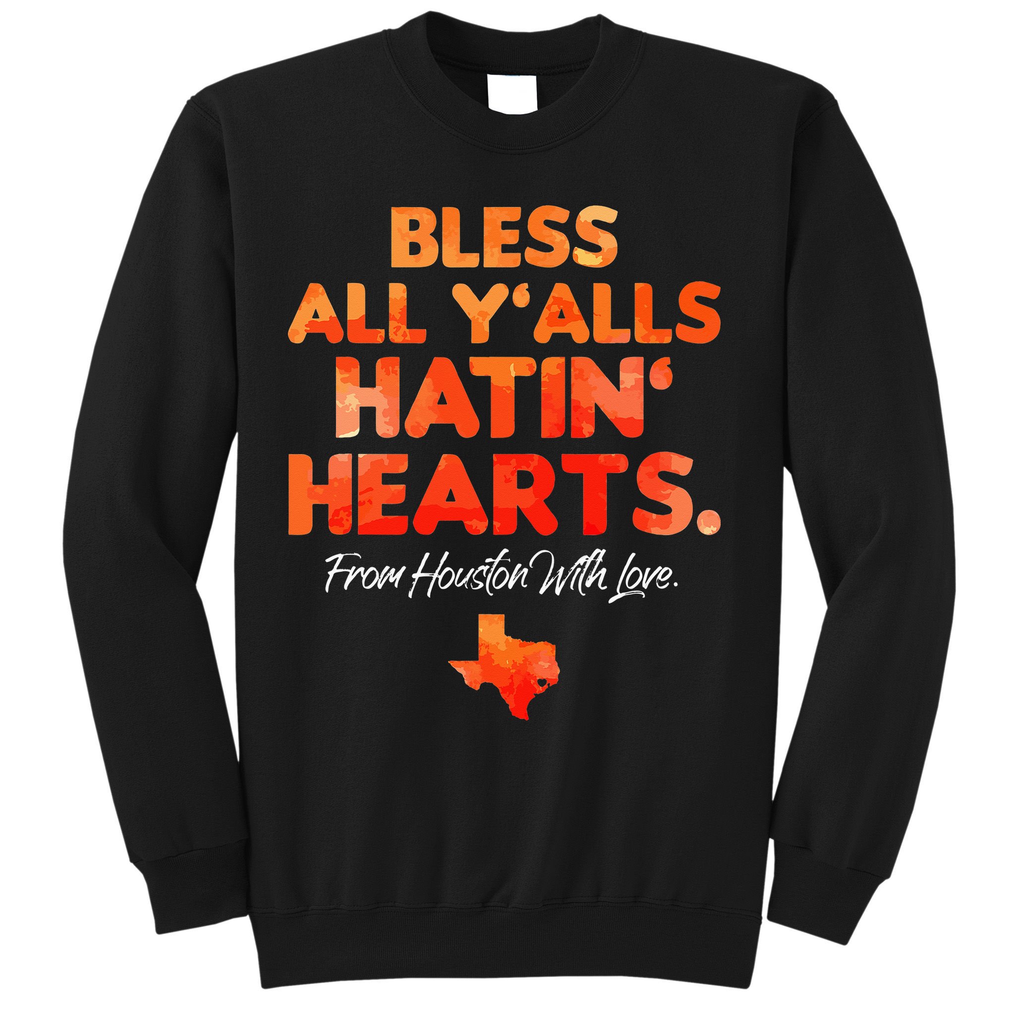 Bless All Y'alls Hatin' Hearts Houston With Love baseball Sweatshirt