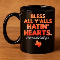 Bless All Y'alls Hatin' Hearts Houston With Love 11oz C Handle Ceramic Mug