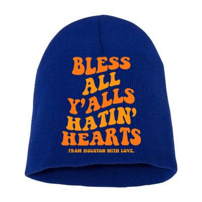 Bless All Y'alls Hatin' Hearts Houston With Love Short Acrylic Beanie