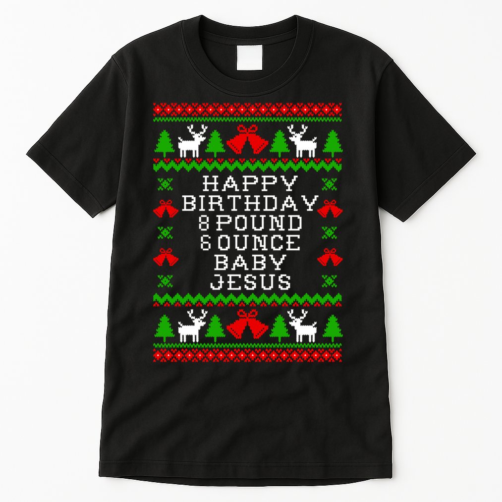Baby Birthday 8 Pound 6 Ounce Baby Jesus Ugly Christmas Sweater Style Essentia Tall T-Shirt
