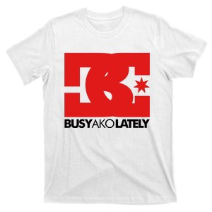 Bc Busy Ako Lately T-Shirt