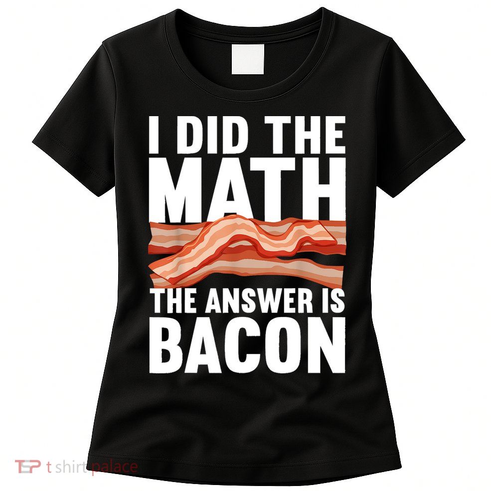 Best Bacon Art For Women Food Pork Meat Bacon Lovers Womens T-Shirt