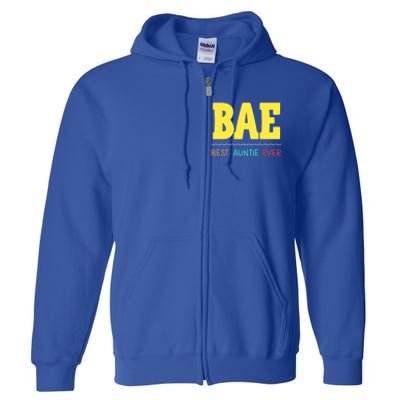 Bae Best Auntie Ever Bae Aunt Best Aunt Funny Auntie Funny Gift Full Zip Hoodie