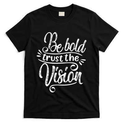 Be Bold And Trust The Vision Motivational T-Shirt