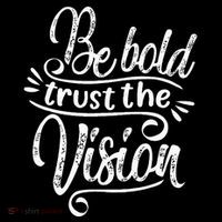 Be Bold And Trust The Vision Motivational T-Shirt