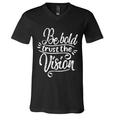Be Bold And Trust The Vision Motivational V-Neck T-Shirt