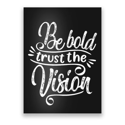 Be Bold And Trust The Vision Motivational Poster