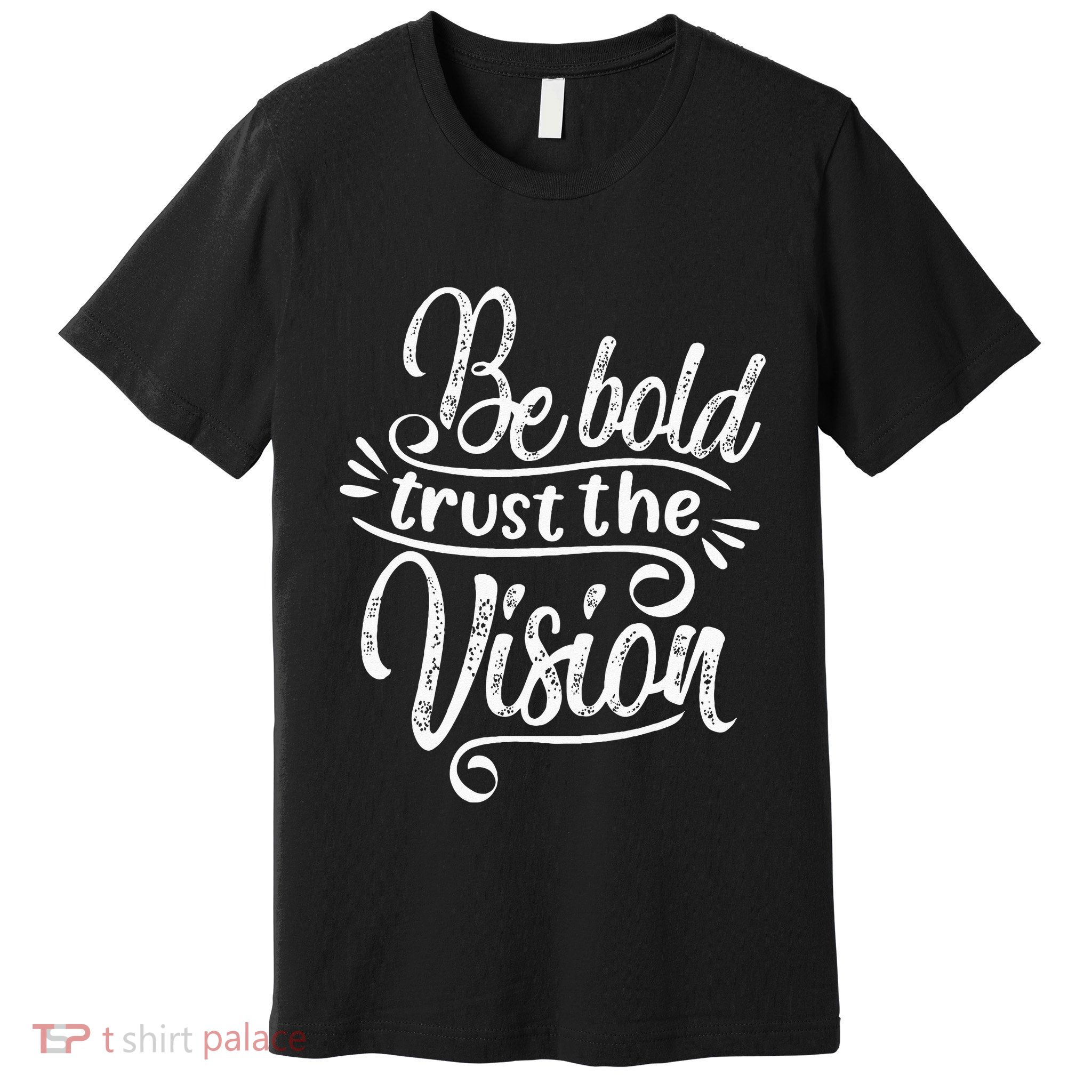 Be Bold And Trust The Vision Motivational Premium T-Shirt