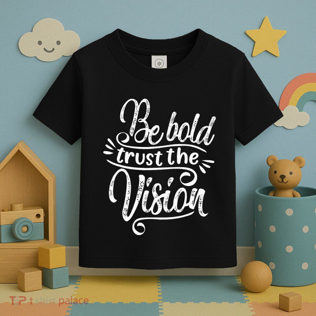 Be Bold And Trust The Vision Motivational Toddler T-Shirt