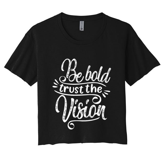 Be Bold And Trust The Vision Motivational Crop Top