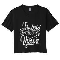 Be Bold And Trust The Vision Motivational Women's Crop Top Tee