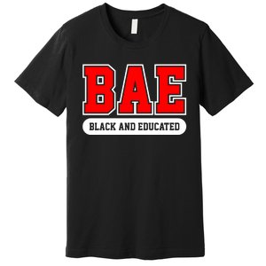 Bae Black And Educated Black Women Educated Black Woman Black History Month Premium T-Shirt