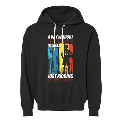 Basketball Bball A Day Without Basketball Is Like... Just Garment-Dyed Fleece Hoodie