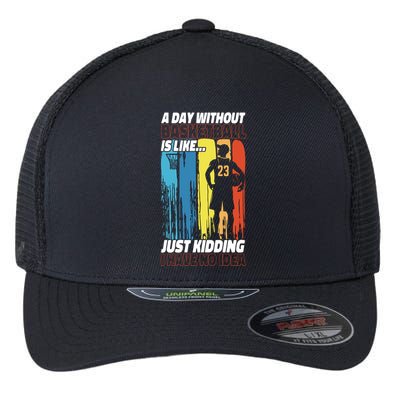 Basketball Bball A Day Without Basketball Is Like... Just Flexfit Unipanel Trucker Cap