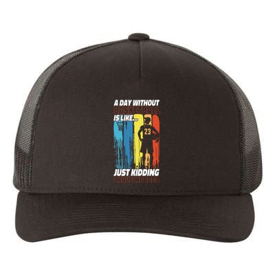 Basketball Bball A Day Without Basketball Is Like... Just Yupoong Adult 5-Panel Trucker Hat