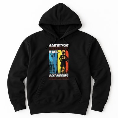 Basketball Bball A Day Without Basketball Is Like... Just Hoodie