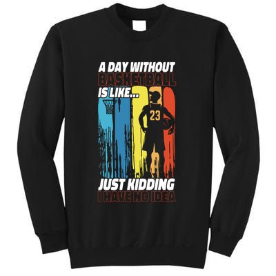 Basketball Bball A Day Without Basketball Is Like... Just Sweatshirt