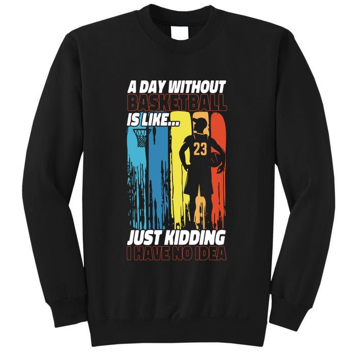 Basketball Bball A Day Without Basketball Is Like... Just Sweatshirt