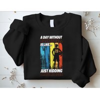 Basketball Bball A Day Without Basketball Is Like... Just Sweatshirt