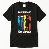 Basketball Bball A Day Without Basketball Is Like... Just Tall T-Shirt
