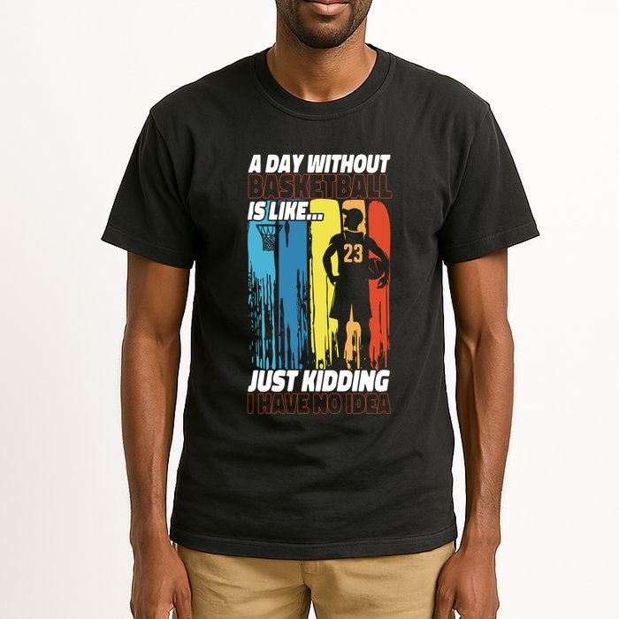 Basketball Bball A Day Without Basketball Is Like... Just Tall T-Shirt
