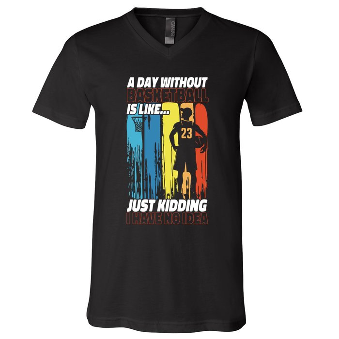 Basketball Bball A Day Without Basketball Is Like... Just V-Neck T-Shirt