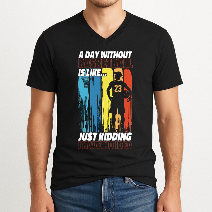 Basketball Bball A Day Without Basketball Is Like... Just V-Neck T-Shirt