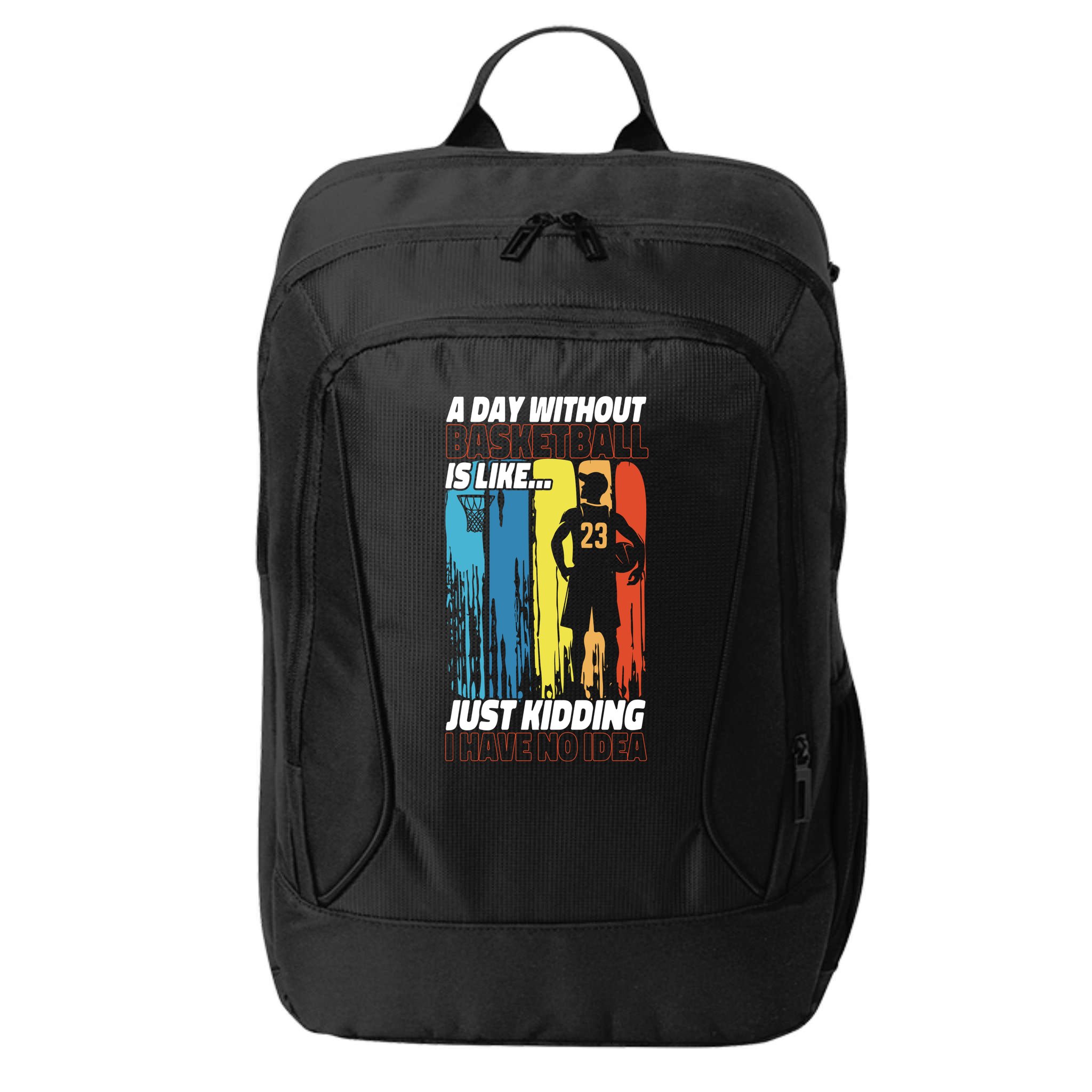 Basketball Bball A Day Without Basketball Is Like... Just City Backpack