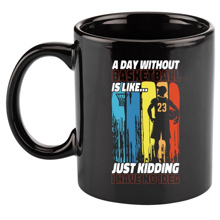 Basketball Bball A Day Without Basketball Is Like... Just 11oz C Handle Ceramic Mug