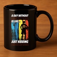 Basketball Bball A Day Without Basketball Is Like... Just 11oz C Handle Ceramic Mug
