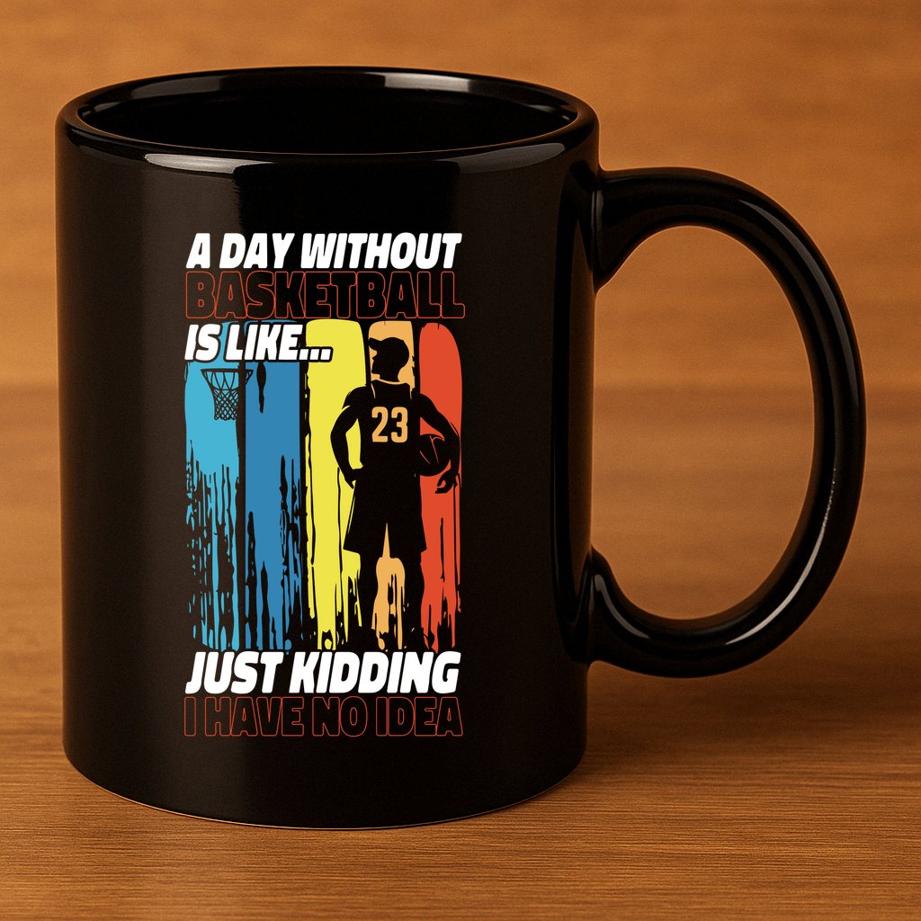 Basketball Bball A Day Without Basketball Is Like... Just 11oz C Handle Ceramic Mug